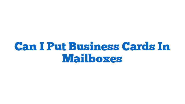 Can I Put Business Cards In Mailboxes