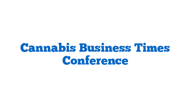 Cannabis Business Times Conference