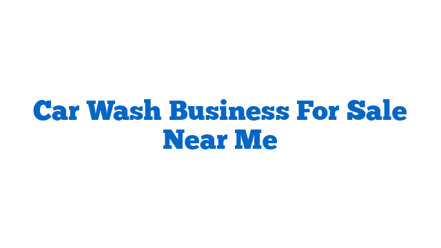 Car Wash Business For Sale Near Me