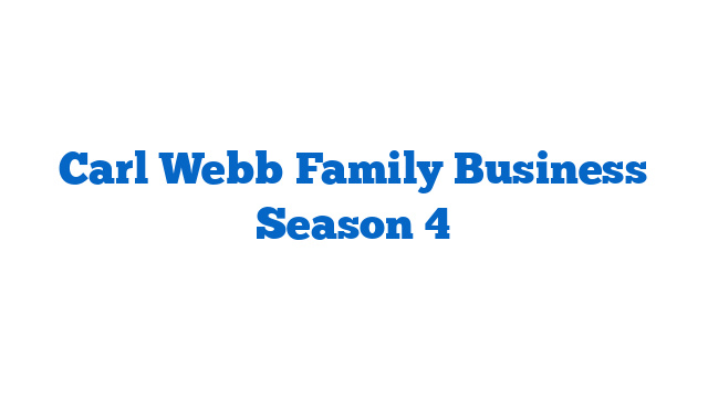 Carl Webb Family Business Season 4