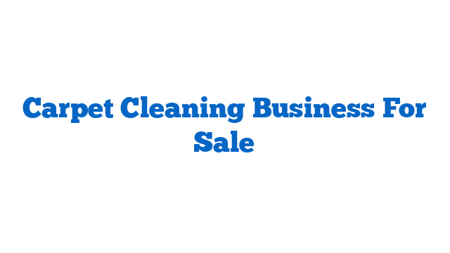 Carpet Cleaning Business For Sale