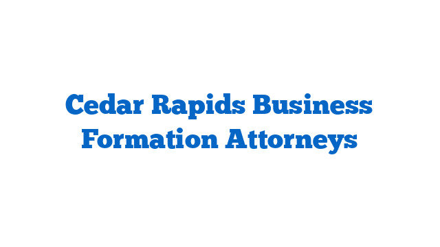 Cedar Rapids Business Formation Attorneys