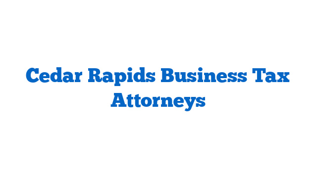 Cedar Rapids Business Tax Attorneys