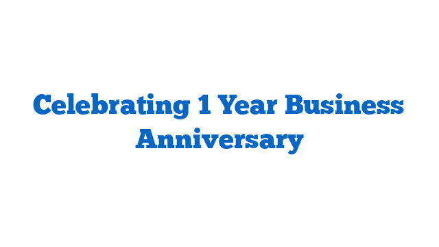 Celebrating 1 Year Business Anniversary