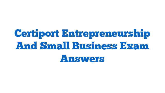 Certiport Entrepreneurship And Small Business Exam Answers