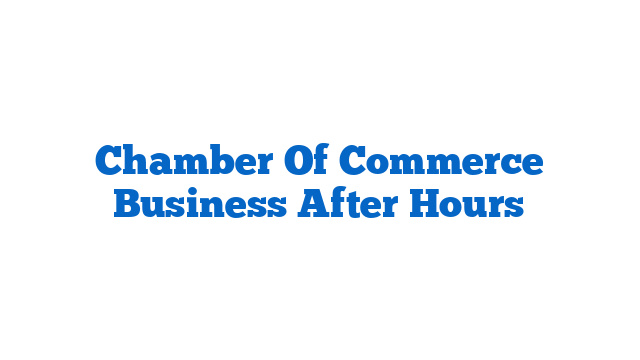 Chamber Of Commerce Business After Hours