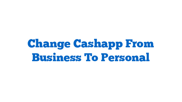 Change Cashapp From Business To Personal