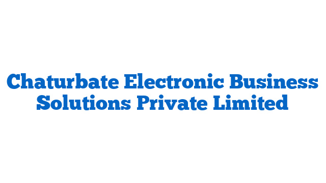 Chaturbate Electronic Business Solutions Private Limited