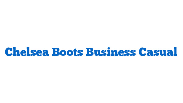 Chelsea Boots Business Casual