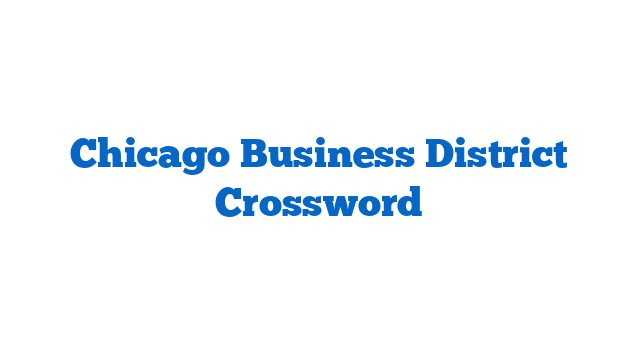 Chicago Business District Crossword