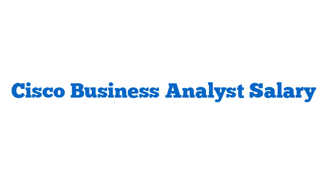 Cisco Business Analyst Salary