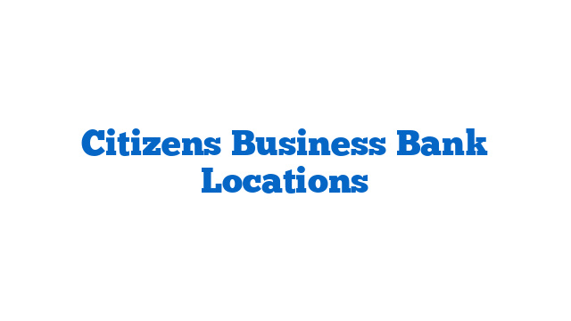 Citizens Business Bank Locations