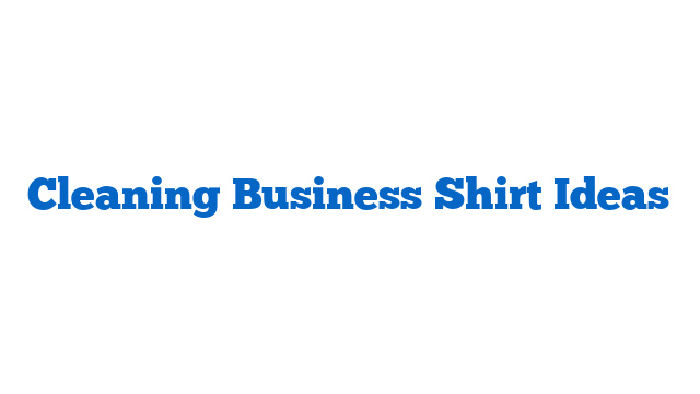 Cleaning Business Shirt Ideas