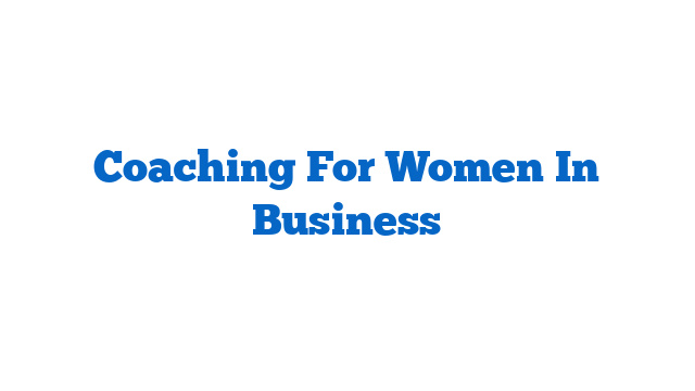 Coaching For Women In Business