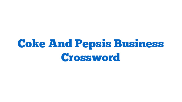 Coke And Pepsis Business Crossword