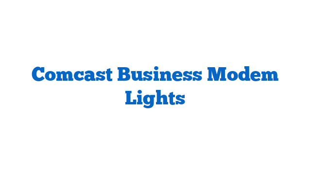 Comcast Business Modem Lights