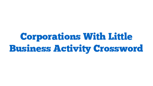 Corporations With Little Business Activity Crossword