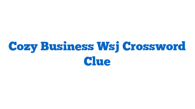 Cozy Business Wsj Crossword Clue