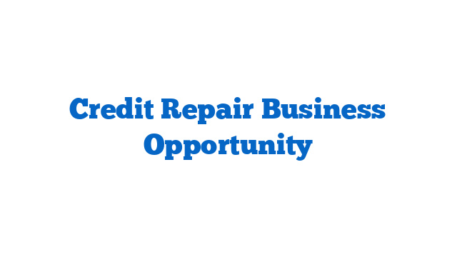 Credit Repair Business Opportunity