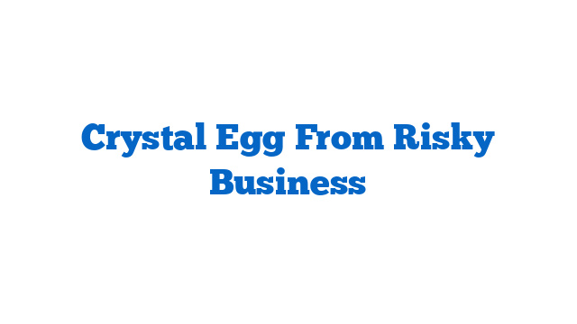 Crystal Egg From Risky Business