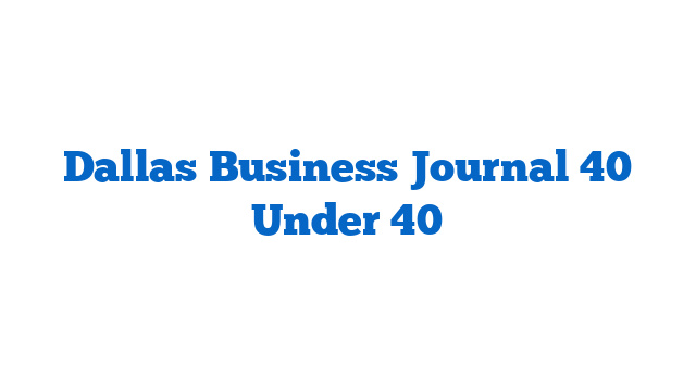 Dallas Business Journal 40 Under 40