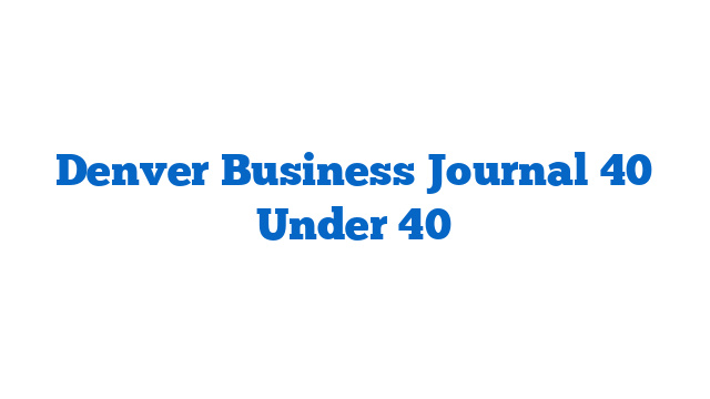 Denver Business Journal 40 Under 40