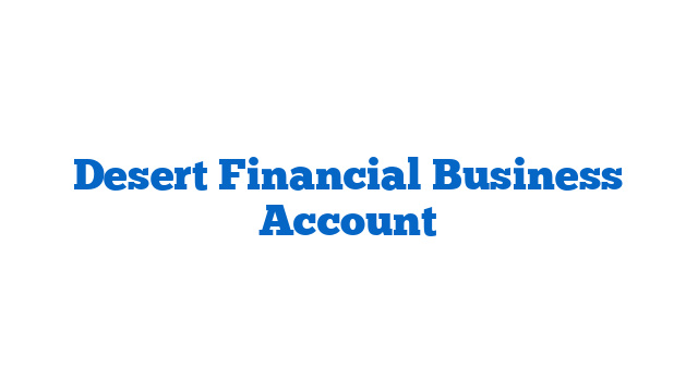 Desert Financial Business Account