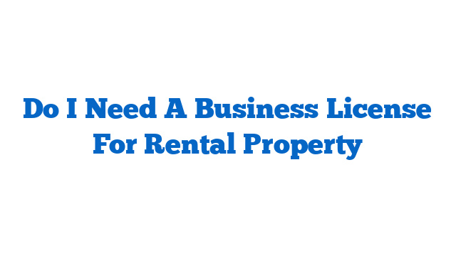 Do I Need A Business License For Rental Property