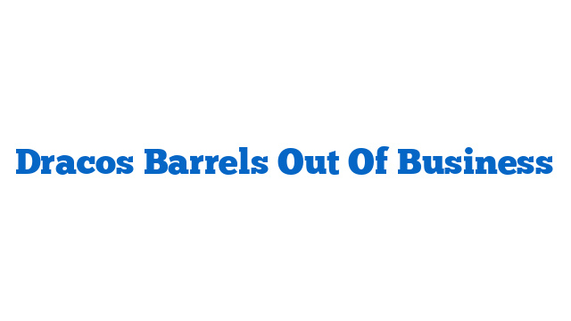 Dracos Barrels Out Of Business