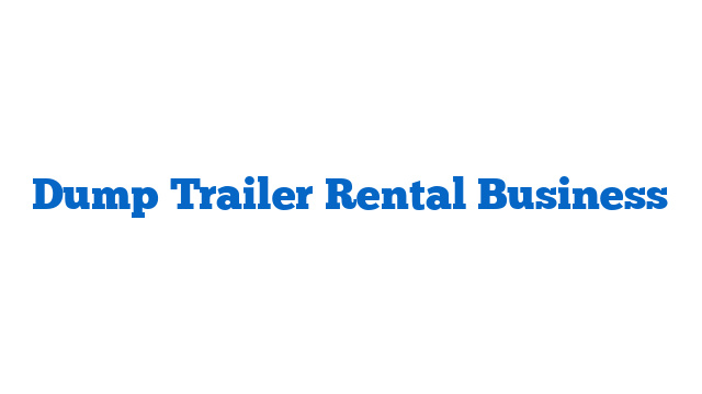 Dump Trailer Rental Business