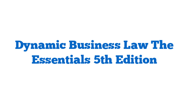 Dynamic Business Law The Essentials 5th Edition