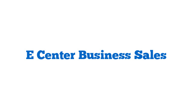 E Center Business Sales