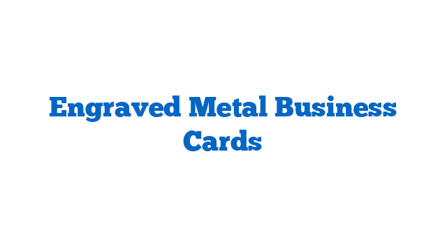 Engraved Metal Business Cards