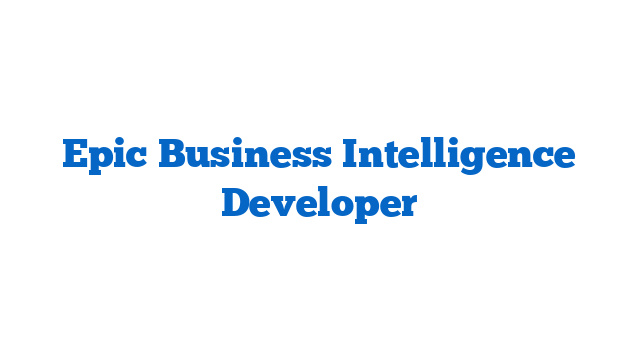 Epic Business Intelligence Developer