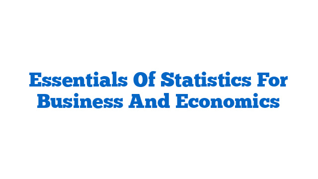 Essentials Of Statistics For Business And Economics