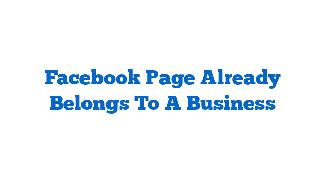 Facebook Page Already Belongs To A Business