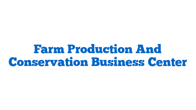 Farm Production And Conservation Business Center