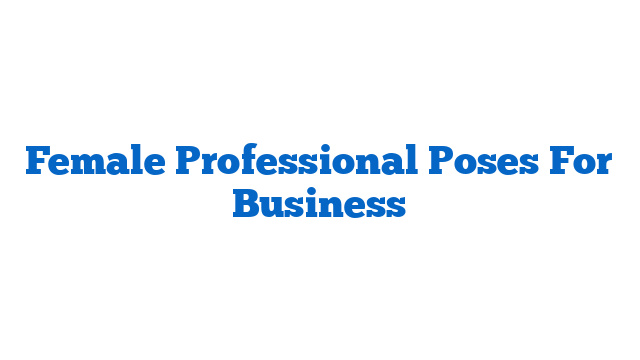 Female Professional Poses For Business