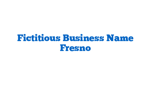 Fictitious Business Name Fresno