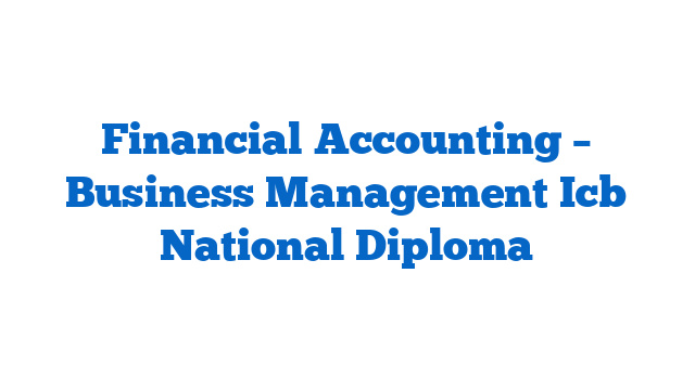 Financial Accounting – Business Management Icb National Diploma