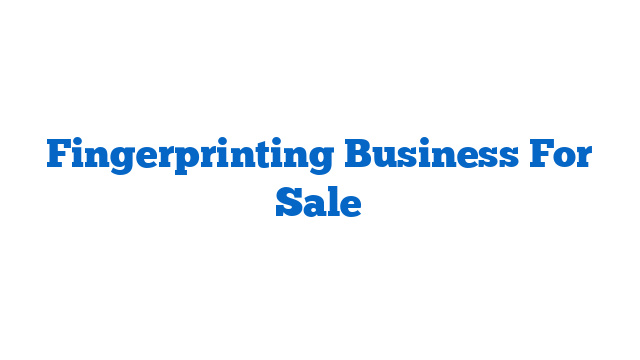 Fingerprinting Business For Sale