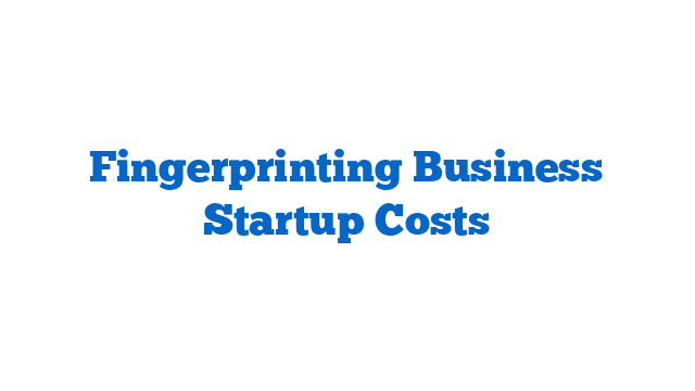 Fingerprinting Business Startup Costs