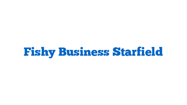 Fishy Business Starfield