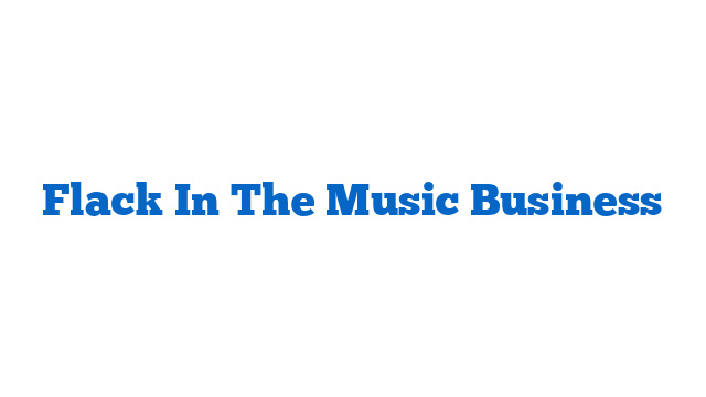 Flack In The Music Business