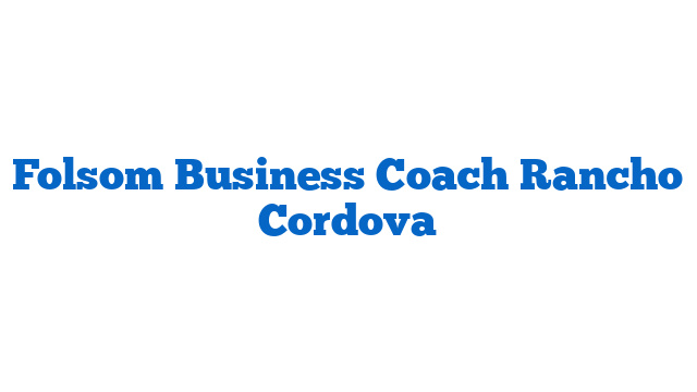 Folsom Business Coach Rancho Cordova