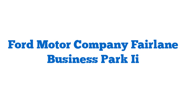 Ford Motor Company Fairlane Business Park Ii