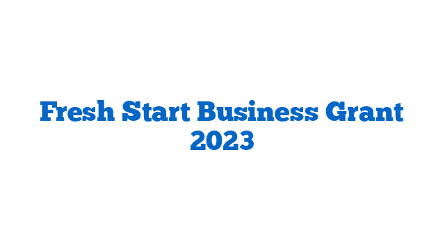 Fresh Start Business Grant 2023