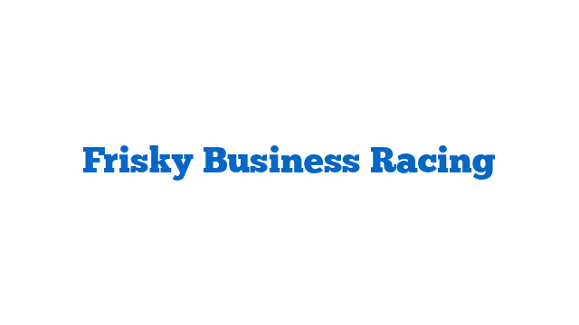 Frisky Business Racing