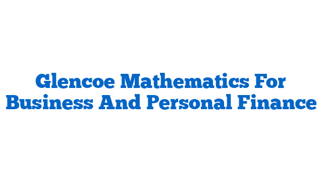 Glencoe Mathematics For Business And Personal Finance