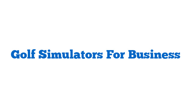 Golf Simulators For Business